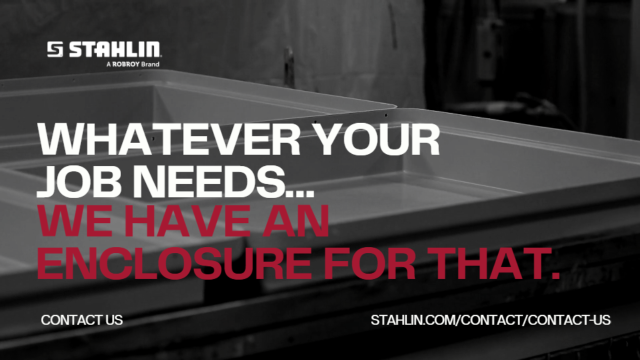 Whatever Your Job Needs... We have an Enclosure for That. 